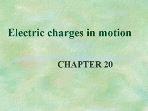 Electric charges in motion CHAPTER 20 Continuos flow