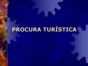 PROCURA TURSTICA Procura turstica traduz as diversas quantidades