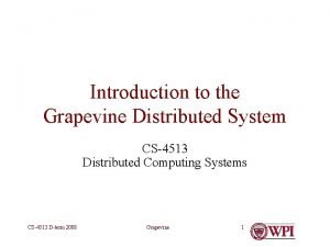 Introduction to the Grapevine Distributed System CS4513 Distributed