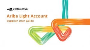 Ariba Light Account Supplier User Guide Contents Slide