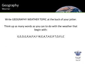 Geography Weather Write GEOGRAPHY WEATHER TOPIC at the