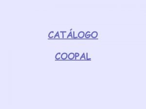 CATLOGO COOPAL INTRODUCCIN Aqu os presentamos el catlogo