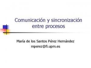 Comunicacin y sincronizacin entre procesos Mara de los