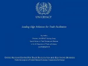 UNCEFACT Leading Edge Solutions for Trade Facilitation Ray