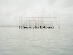 Hidrometri dan Hidrografi Pengukuran Gelombang Metode Pengukuran 1