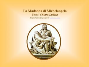 La Madonna di Michelangelo Testo Chiara Lubich Elaborazione