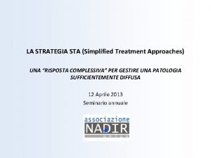 LA STRATEGIA STA Simplified Treatment Approaches UNA RISPOSTA