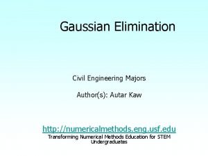 Gaussian Elimination Civil Engineering Majors Authors Autar Kaw