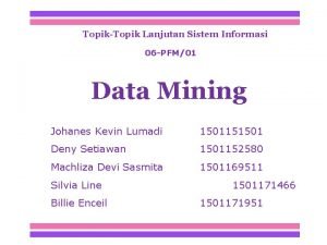 TopikTopik Lanjutan Sistem Informasi 06 PFM01 Data Mining