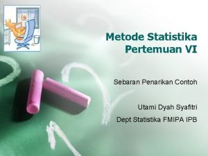 Metode Statistika Pertemuan VI Sebaran Penarikan Contoh Utami