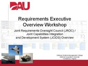 Requirements Executive Overview Workshop Joint Requirements Oversight Council