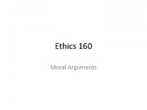 Ethics 160 Moral Arguments Reasons and Arguments Different