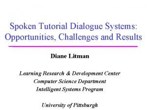 Spoken Tutorial Dialogue Systems Opportunities Challenges and Results