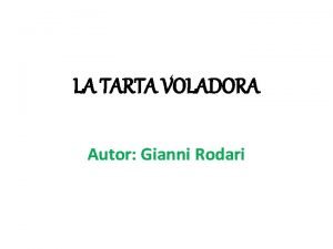 LA TARTA VOLADORA Autor Gianni Rodari AQUELLA MAANA