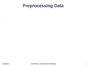 Preprocessing Data 1222020 Data Mining Concepts and Techniques