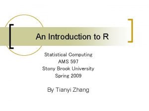 An Introduction to R Statistical Computing AMS 597