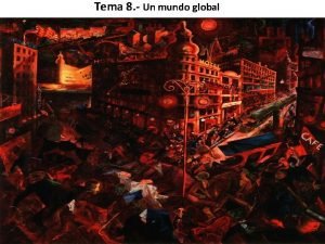 Tema 8 Un mundo global 1 Tema 8