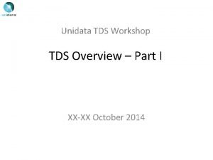 Unidata TDS Workshop TDS Overview Part I XXXX