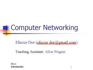 Computer Networking Eliezer Dor eliezer dorgmail com Teaching