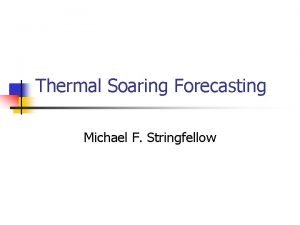 Thermal Soaring Forecasting Michael F Stringfellow Introduction n