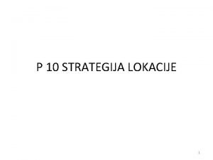 P 10 STRATEGIJA LOKACIJE 1 Sadraj 1 2