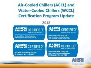 AirCooled Chillers ACCL and WaterCooled Chillers WCCL Certification