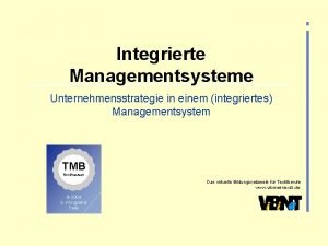 Integrierte Managementsysteme Unternehmensstrategie in einem integriertes Managementsystem TMB