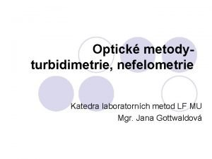 Optick metodyturbidimetrie nefelometrie Katedra laboratornch metod LF MU