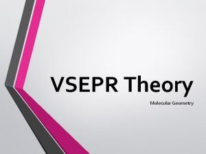 VSEPR Theory Molecular Geometry VSEPR Theory Valence Shell