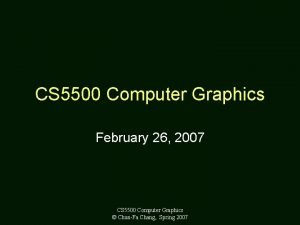 CS 5500 Computer Graphics February 26 2007 CS