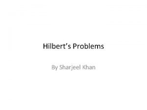 Hilberts Problems By Sharjeel Khan David Hilbert Born