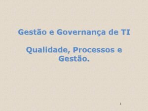 Gesto e Governana de TI Qualidade Processos e