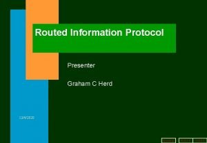 Routed Information Protocol Presenter Graham C Herd 1242020