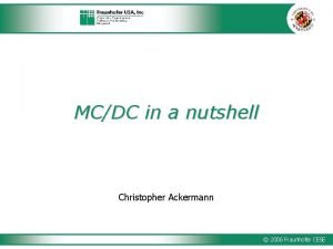 MCDC in a nutshell Christopher Ackermann 2006 Fraunhofer