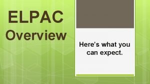 ELPAC Overview Heres what you can expect How