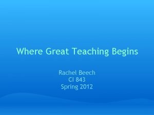 Where Great Teaching Begins Rachel Beech CI 843