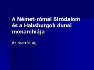 A Nmetrmai Birodalom s a Habsburgok dunai monarchija