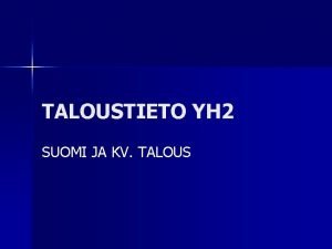 TALOUSTIETO YH 2 SUOMI JA KV TALOUS SUOMALAISTEN