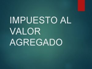 IMPUESTO AL VALOR AGREGADO I 1 SUJETOS Y