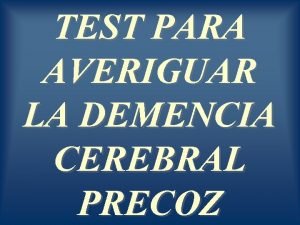 TEST PARA AVERIGUAR LA DEMENCIA CEREBRAL PRECOZ Es