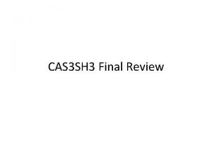 CAS 3 SH 3 Final Review The Final