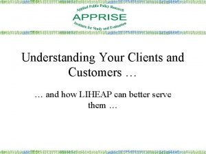 Understanding Your Clients and Customers and how LIHEAP