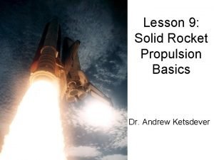 Lesson 9 Solid Rocket Propulsion Basics Dr Andrew