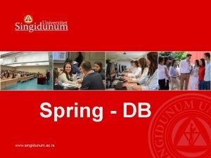 Spring DB Data access Whether youre persisting your