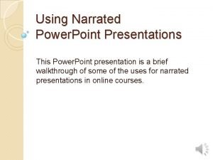 Using Narrated Power Point Presentations This Power Point Using Narrated Power Point Presentations This Power Point