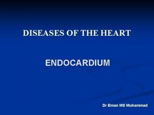 DISEASES OF THE HEART ENDOCARDIUM Dr Eman MS