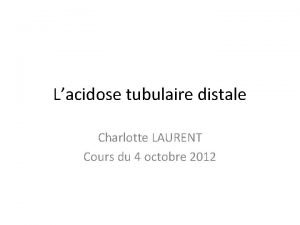 Lacidose tubulaire distale Charlotte LAURENT Cours du 4