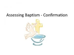 Assessing Baptism Confirmation Assessing Baptism Confirmation This term