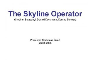 The Skyline Operator Stephan Borzsonyi Donald Kossmann Konrad