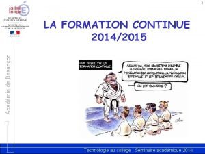 1 Acadmie de Besanon LA FORMATION CONTINUE 20142015